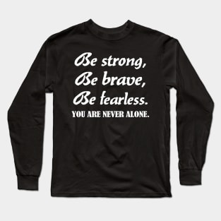 Be strong, be brave , be fearless - white text Long Sleeve T-Shirt